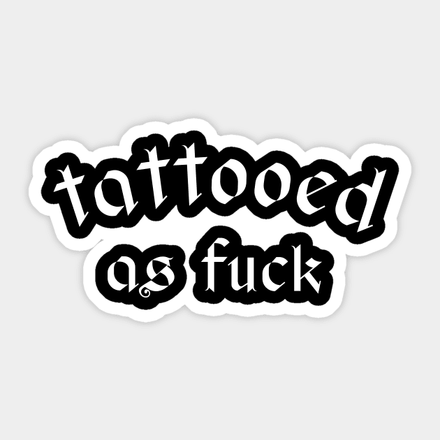 Tattooed as fuck Sticker by aniza